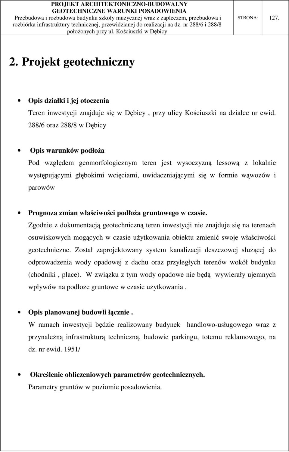 288/6 oraz 288/8 w Dębicy Opis warunków podłoża Pod względem geomorfologicznym teren jest wysoczyzną lessową z lokalnie występującymi głębokimi wcięciami, uwidaczniającymi się w formie wąwozów i