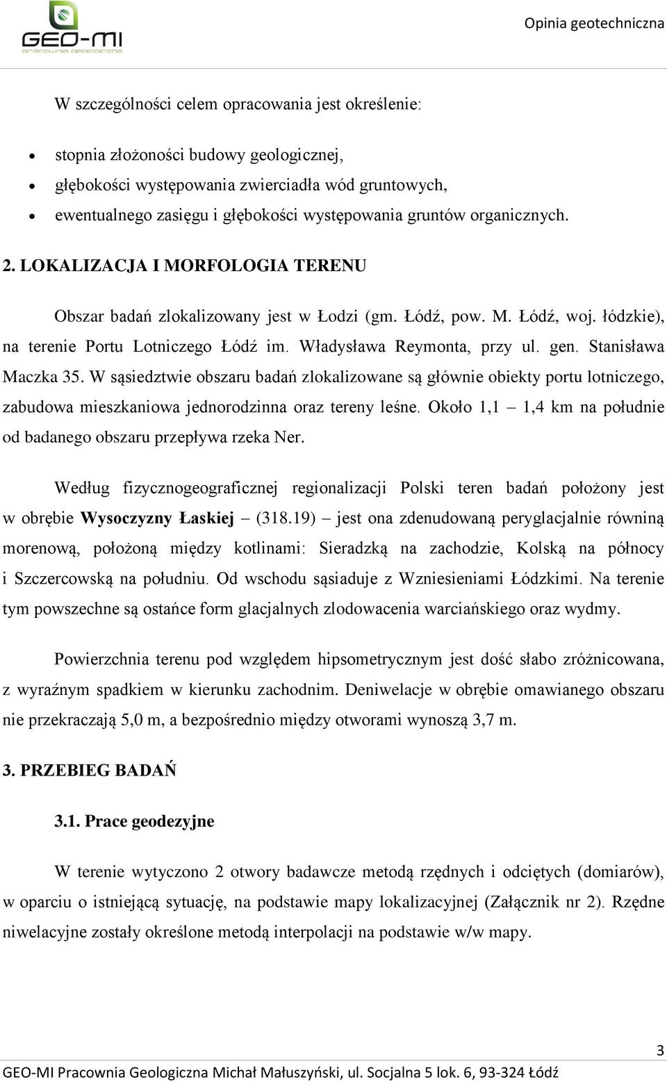 Stanisława Maczka 35. W sąsiedztwie obszaru badań zlokalizowane są głównie obiekty portu lotniczego, zabudowa mieszkaniowa jednorodzinna oraz tereny leśne.