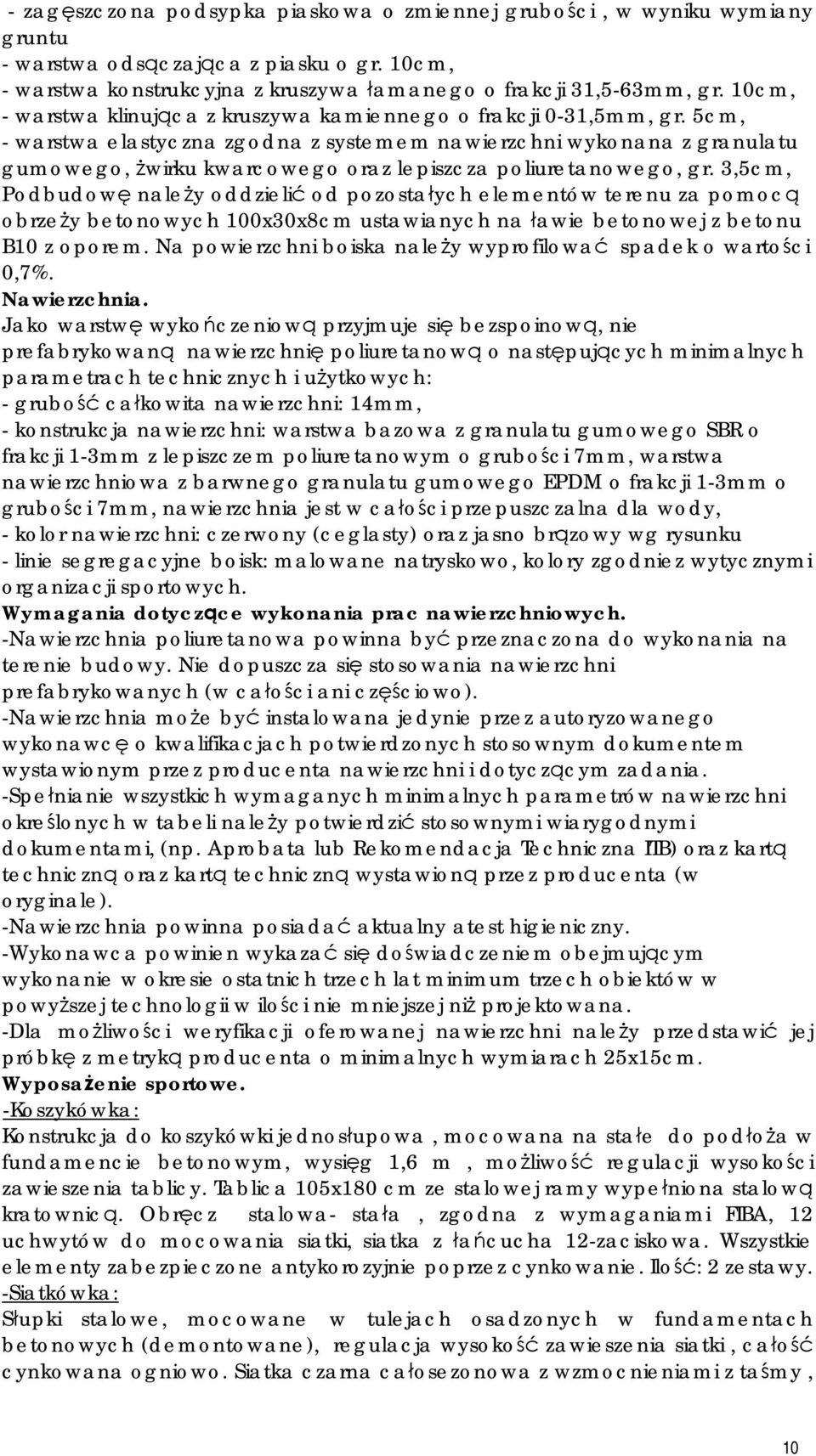 5cm, - warstwa elastyczna zgodna z systemem nawierzchni wykonana z granulatu gumowego, żwirku kwarcowego oraz lepiszcza poliuretanowego, gr.