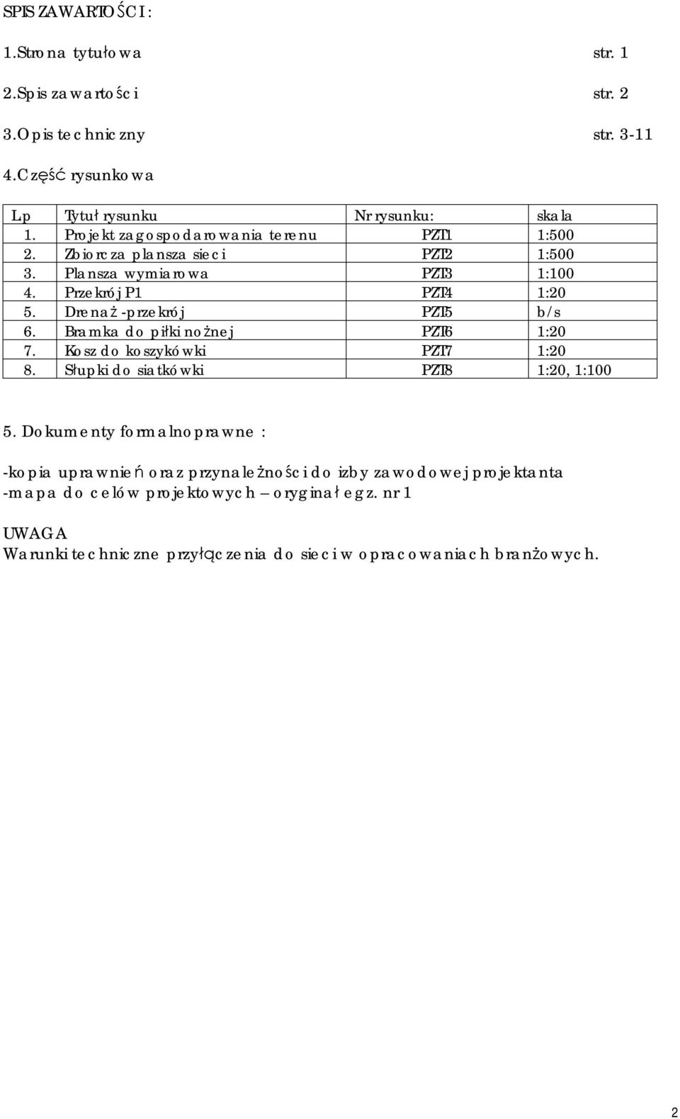 Drenaż -przekrój PZT5 b/s 6. Bramka do piłki nożnej PZT6 1:20 7. Kosz do koszykówki PZT7 1:20 8. Słupki do siatkówki PZT8 1:20, 1:100 5.