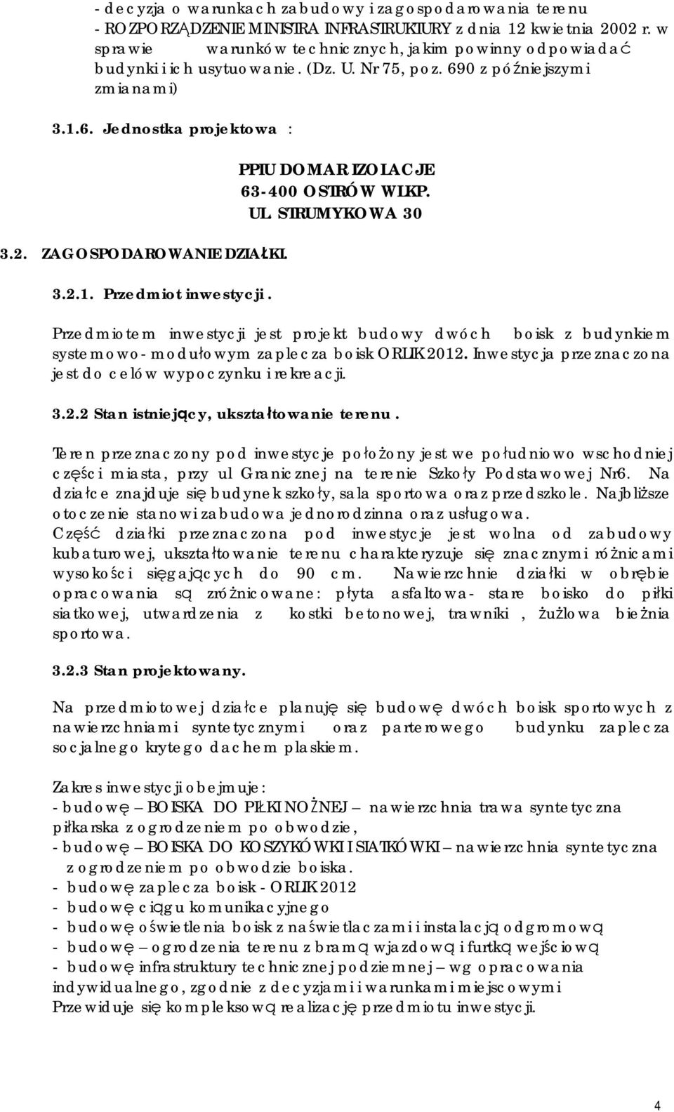 PPIU DOMAR IZOLACJE 63-400 OSTRÓW WLKP. UL. STRUMYKOWA 30 Przedmiotem inwestycji jest projekt budowy dwóch boisk z budynkiem systemowo- modułowym zaplecza boisk ORLIK 2012.