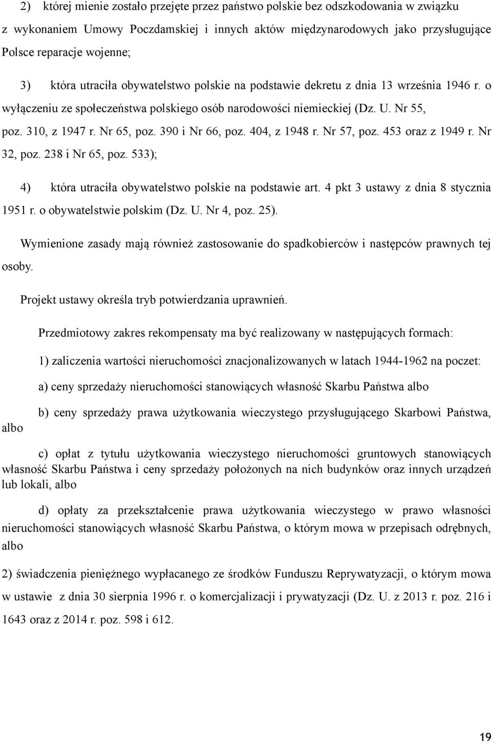 390 i Nr 66, poz. 404, z 1948 r. Nr 57, poz. 453 oraz z 1949 r. Nr 32, poz. 238 i Nr 65, poz. 533); 4) która utraciła obywatelstwo polskie na podstawie art. 4 pkt 3 ustawy z dnia 8 stycznia 1951 r.