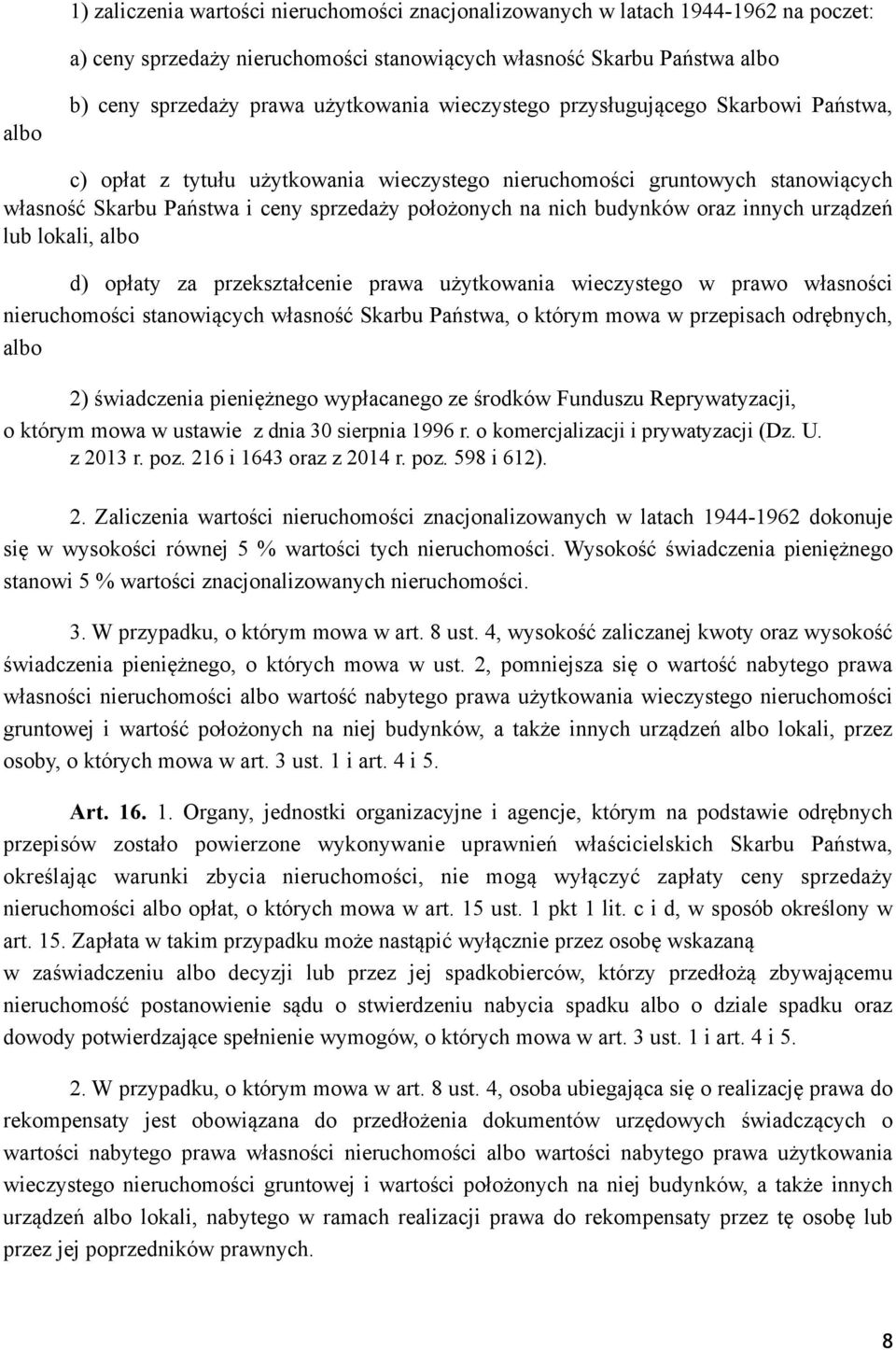 budynków oraz innych urządzeń lub lokali, albo d) opłaty za przekształcenie prawa użytkowania wieczystego w prawo własności nieruchomości stanowiących własność Skarbu Państwa, o którym mowa w