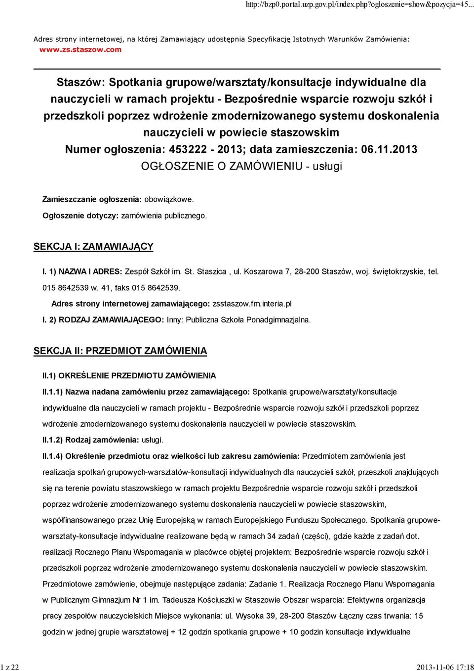 doskonalenia nauczycieli w powiecie staszowskim Numer ogłoszenia: 453222-2013; data zamieszczenia: 06.11.2013 OGŁOSZENIE O ZAMÓWIENIU - usługi Zamieszczanie ogłoszenia: obowiązkowe.