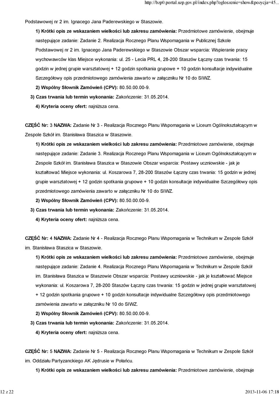 25 - Lecia PRL 4, 28-200 Staszów Łączny czas trwania: 15 godzin w jednej grupie warsztatowej + 12 godzin spotkania grupowe + 10 godzin konsultacje indywidualne Szczegółowy opis przedmiotowego