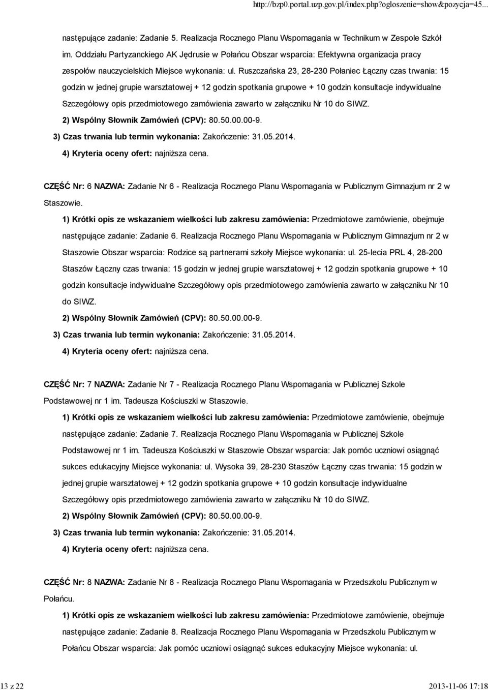 Ruszczańska 23, 28-230 Połaniec Łączny czas trwania: 15 godzin w jednej grupie warsztatowej + 12 godzin spotkania grupowe + 10 godzin konsultacje indywidualne Szczegółowy opis przedmiotowego