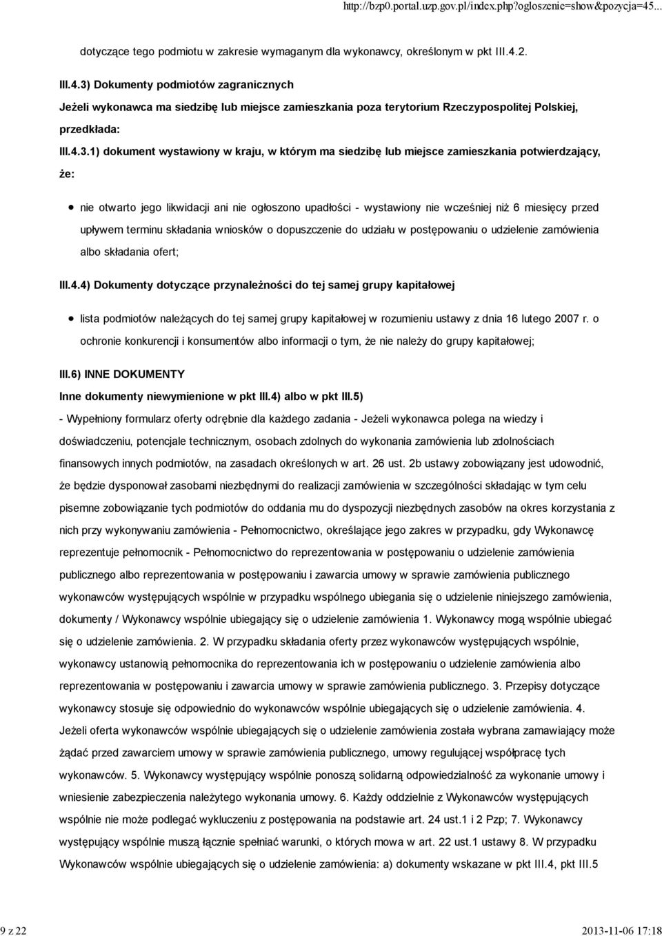 Dokumenty podmiotów zagranicznych Jeżeli wykonawca ma siedzibę lub miejsce zamieszkania poza terytorium Rzeczypospolitej Polskiej, przedkłada: III.4.3.