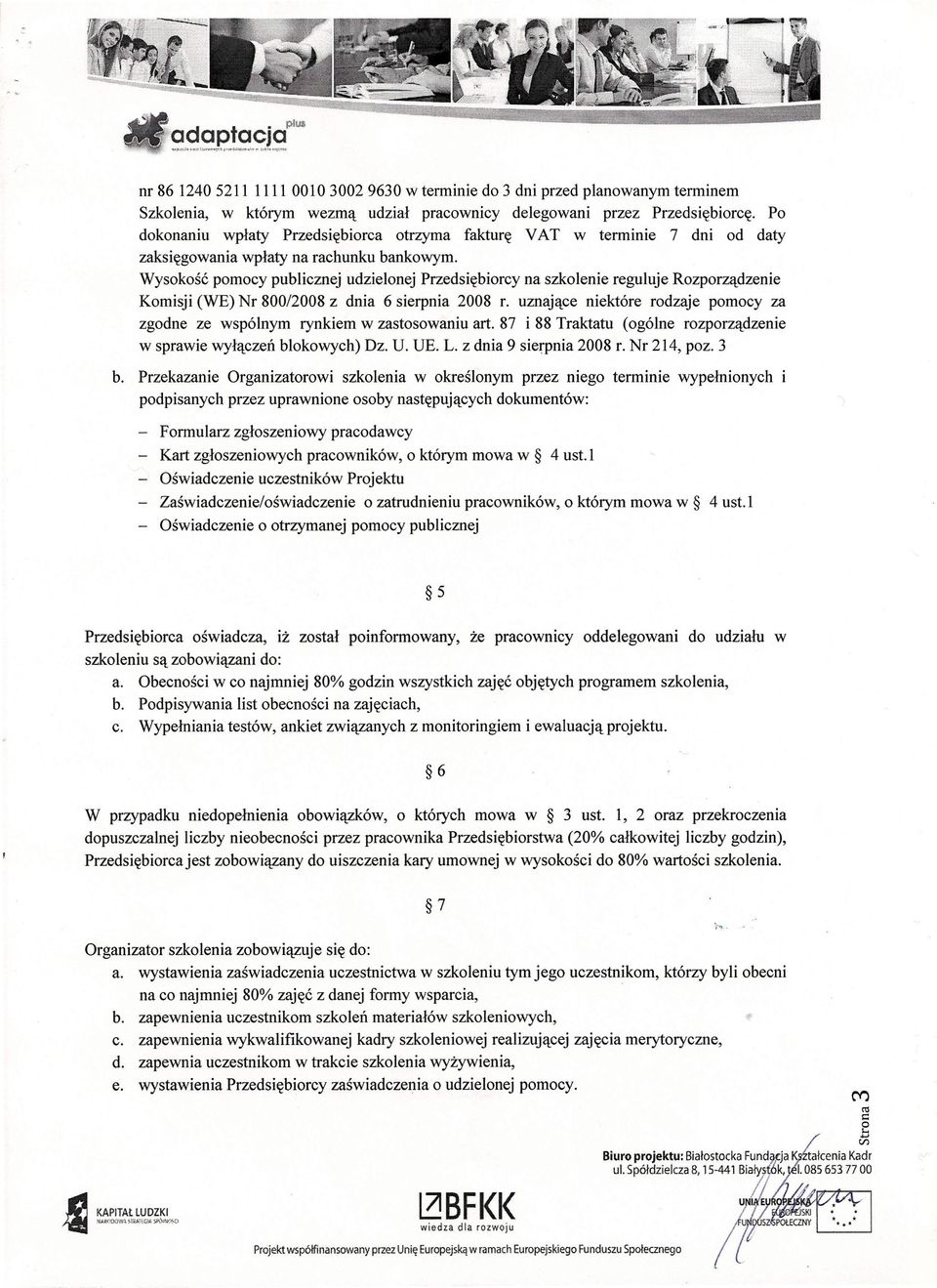 Wysokość pomocy publicznej udzielonej Przedsiębiorcy na szkolenie reguluje Rozporządzenie Komisji (WE) Nr 800/2008 z dnia 6 sierpnia 2008 r.