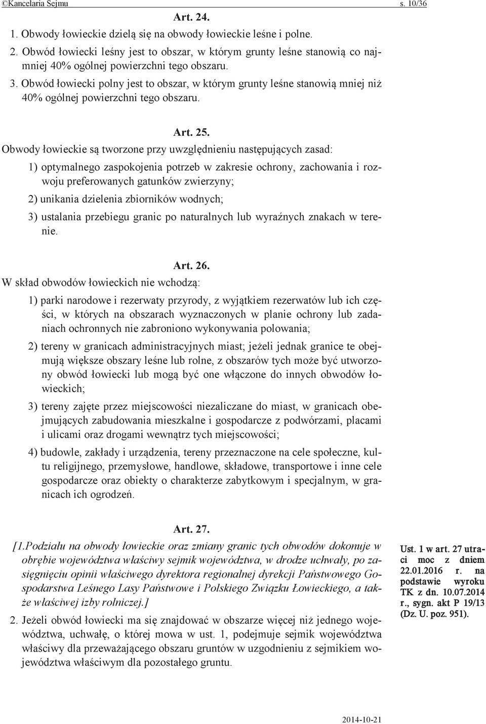 Obwody tworzone przy zasad: 1) optymalnego zaspokojenia potrzeb w zakresie ochrony, zachowania i rozwoju preferowanych gatunków zwierzyny; 2) unikania dzielenia zbiorników wodnych; 3) ustalania