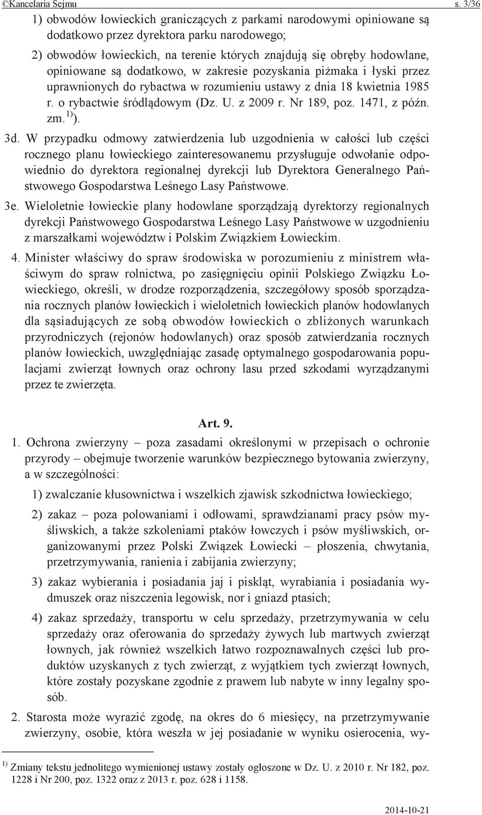 do rybactwa w rozumieniu ustawy z dnia 18 kwietnia 1985 r. o rybactwie (Dz. U. z 2009 r. Nr 189, poz. 1471, z zm. 1) ). 3d.