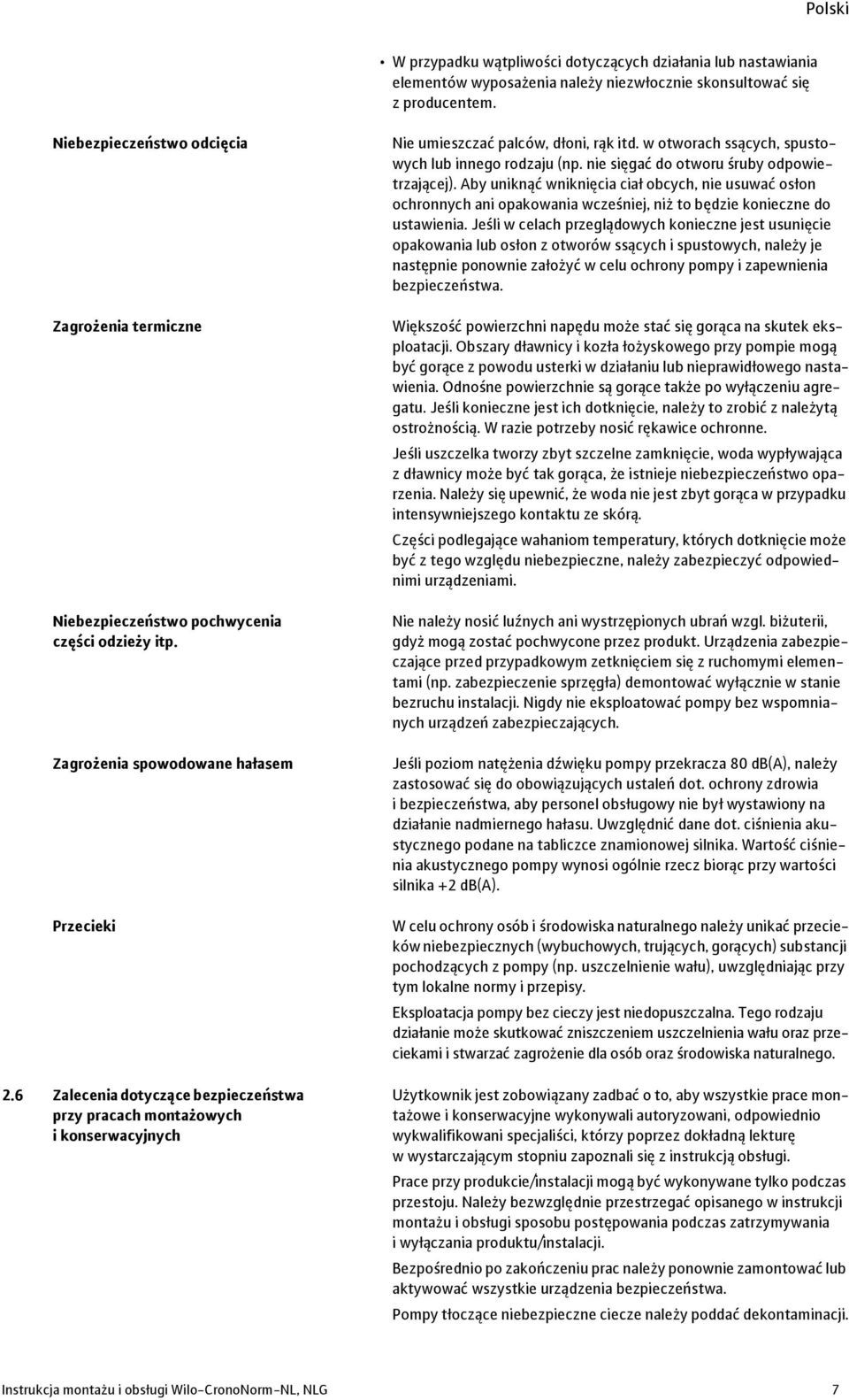 6 Zalecenia dotyczące bezpieczeństwa przy pracach montażowych ikonserwacyjnych Nie umieszczać palców, dłoni, rąk itd. w otworach ssących, spustowych lub innego rodzaju (np.