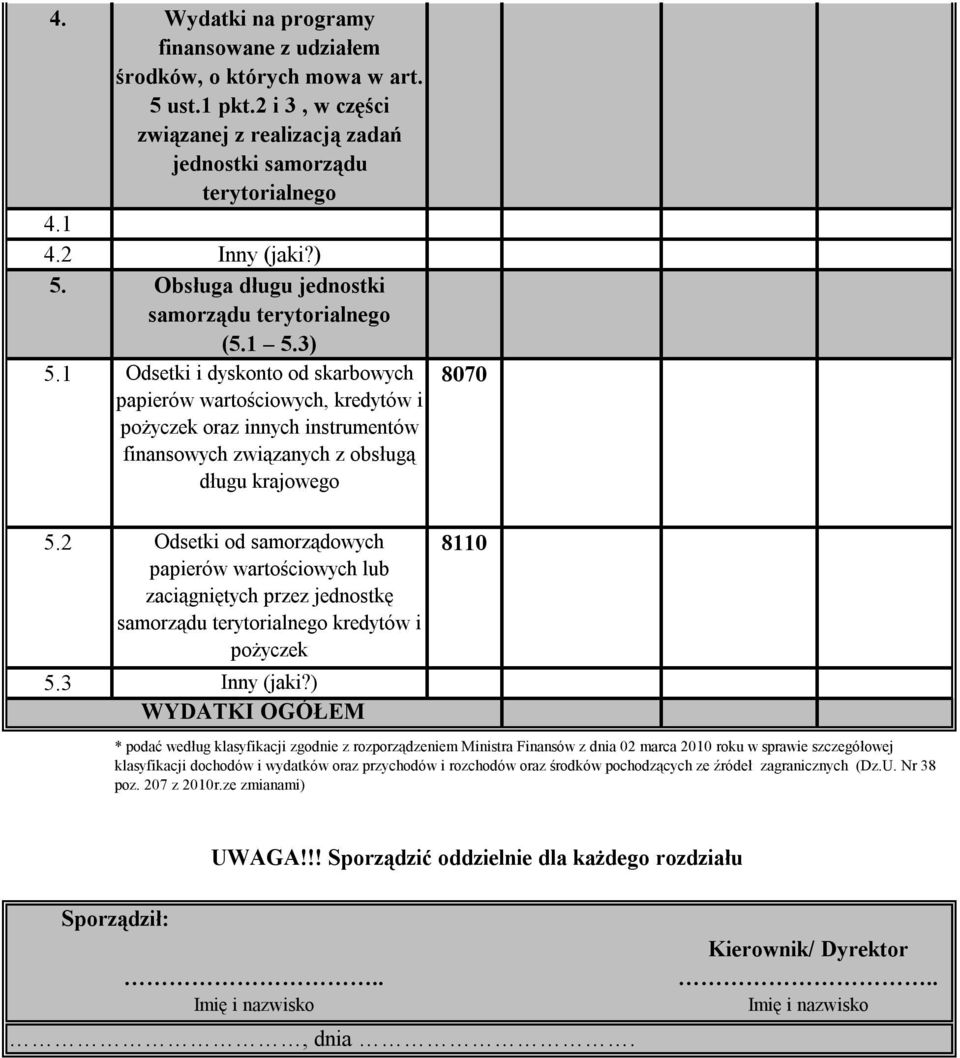 1 Odsetki i dyskonto od skarbowych papierów wartościowych, kredytów i pożyczek oraz innych instrumentów finansowych związanych z obsługą długu krajowego 8070 5.