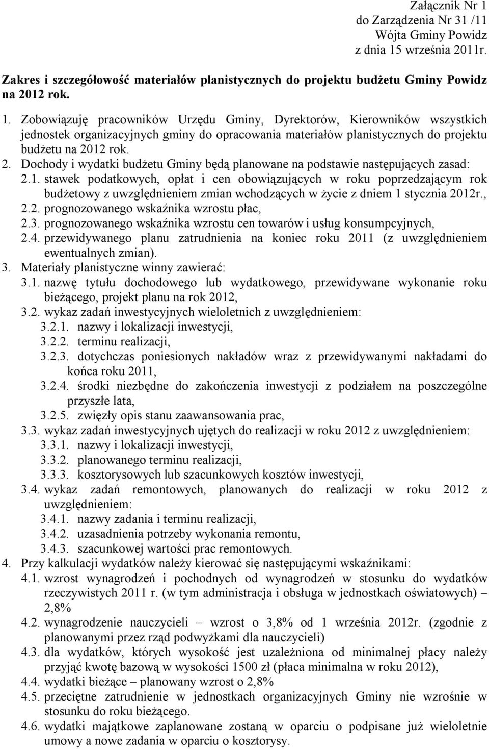 stawek podatkowych, opłat i cen obowiązujących w roku poprzedzającym rok budżetowy z uwzględnieniem zmian wchodzących w życie z dniem 1 stycznia 2012r., 2.2. prognozowanego wskaźnika wzrostu płac, 2.