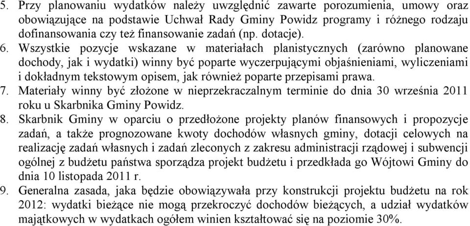 Wszystkie pozycje wskazane w materiałach planistycznych (zarówno planowane dochody, jak i wydatki) winny być poparte wyczerpującymi objaśnieniami, wyliczeniami i dokładnym tekstowym opisem, jak