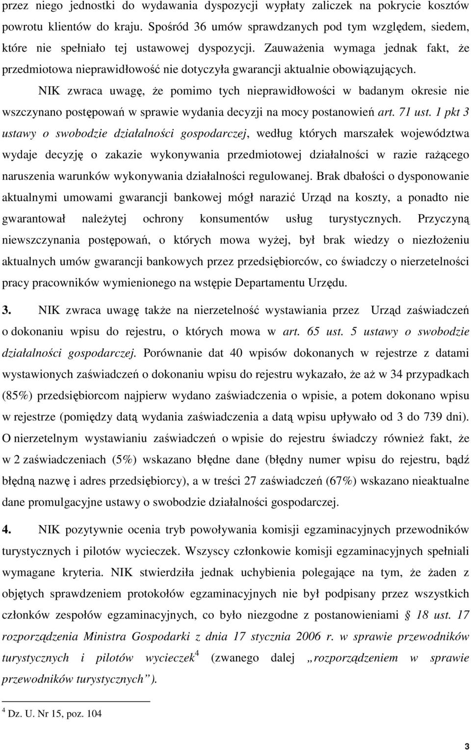 ZauwaŜenia wymaga jednak fakt, Ŝe przedmiotowa nieprawidłowość nie dotyczyła gwarancji aktualnie obowiązujących.