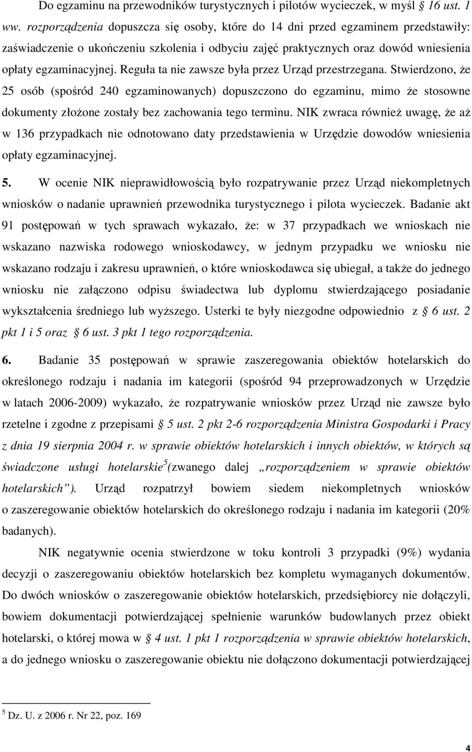 Reguła ta nie zawsze była przez Urząd przestrzegana.