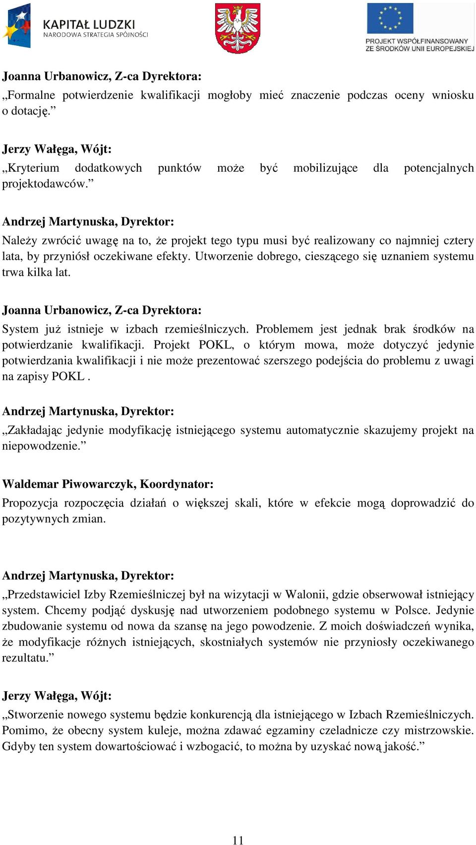 System juŝ istnieje w izbach rzemieślniczych. Problemem jest jednak brak środków na potwierdzanie kwalifikacji.