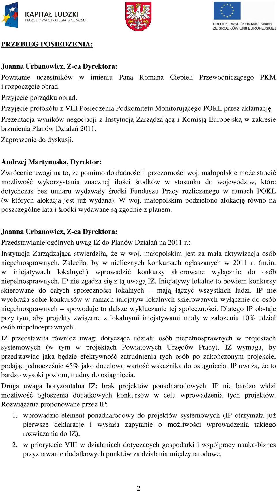 Prezentacja wyników negocjacji z Instytucją Zarządzającą i Komisją Europejską w zakresie brzmienia Planów Działań 2011. Zaproszenie do dyskusji.