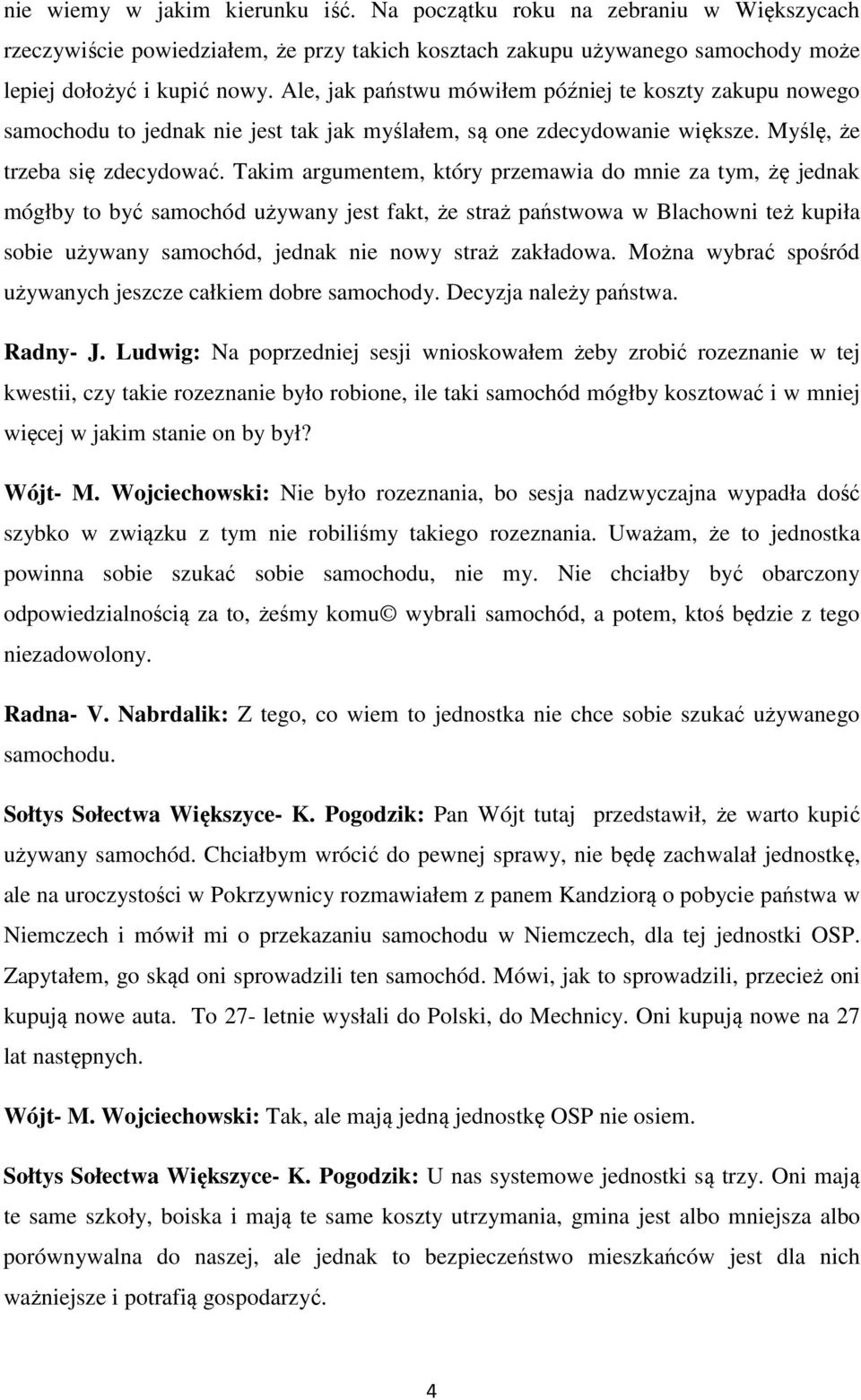 Takim argumentem, który przemawia do mnie za tym, żę jednak mógłby to być samochód używany jest fakt, że straż państwowa w Blachowni też kupiła sobie używany samochód, jednak nie nowy straż zakładowa.