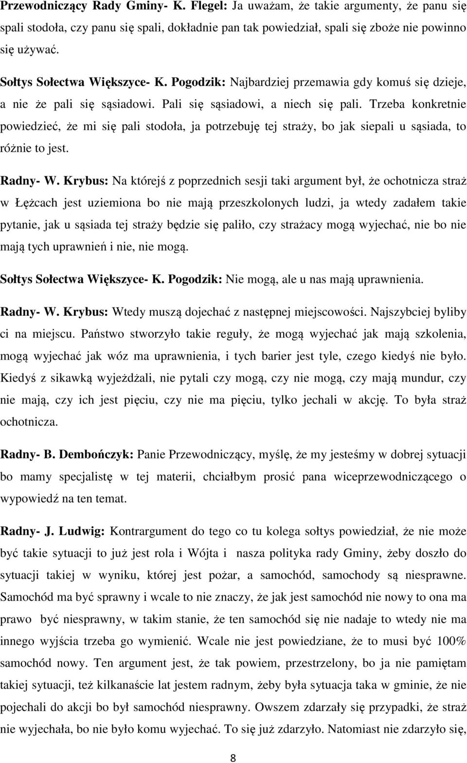 Trzeba konkretnie powiedzieć, że mi się pali stodoła, ja potrzebuję tej straży, bo jak siepali u sąsiada, to różnie to jest. Radny- W.