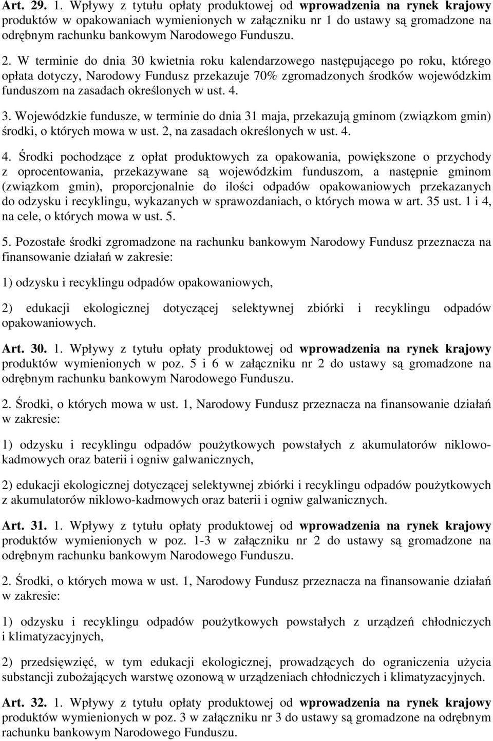 2. W terminie do dnia 30 kwietnia roku kalendarzowego następującego po roku, którego opłata dotyczy, Narodowy Fundusz przekazuje 70% zgromadzonych środków wojewódzkim funduszom na zasadach