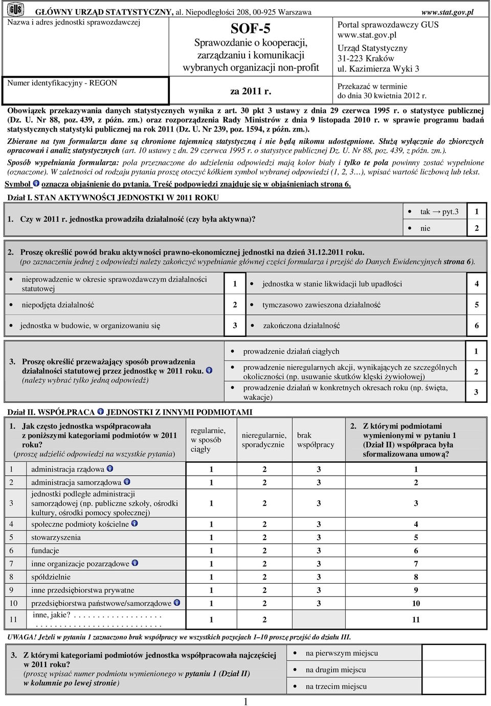 011 r. www.stat.gov.pl Portal sprawozdawczy GUS www.stat.gov.pl Urząd Statystyczny 1- Kraków ul. Kazimierza Wyki Przekazać w terminie do dnia 0 kwietnia 01 r.