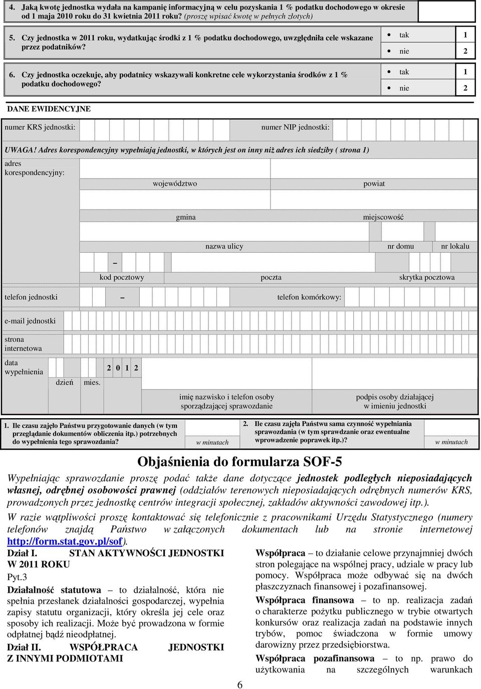 Czy jednostka oczekuje, aby podatnicy wskazywali konkretne cele wykorzystania środków z 1 % podatku dochodowego? DANE EWIDENCYJNE numer KRS jednostki: numer NIP jednostki: UWAGA!