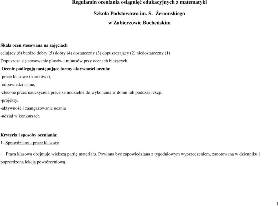 Żeromskiego w Zabierzowie Bocheńskim Skala ocen stosowana na zajęciach celujący (6) bardzo dobry (5) dobry (4) dostateczny (3) dopuszczający (2) niedostateczny (1) Dopuszcza się stosowanie plusów i