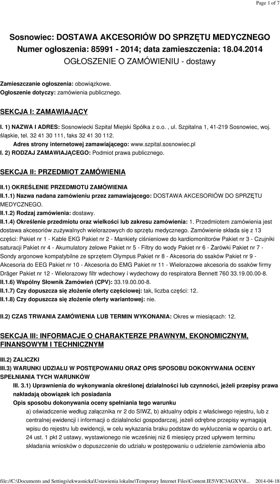 32 41 30 111, faks 32 41 30 112. Adres strony internetowej zamawiającego: www.szpital.sosnowiec.pl I. 2) RODZAJ ZAMAWIAJĄCEGO: Podmiot prawa publicznego. SEKCJA II: PRZEDMIOT ZAMÓWIENIA II.