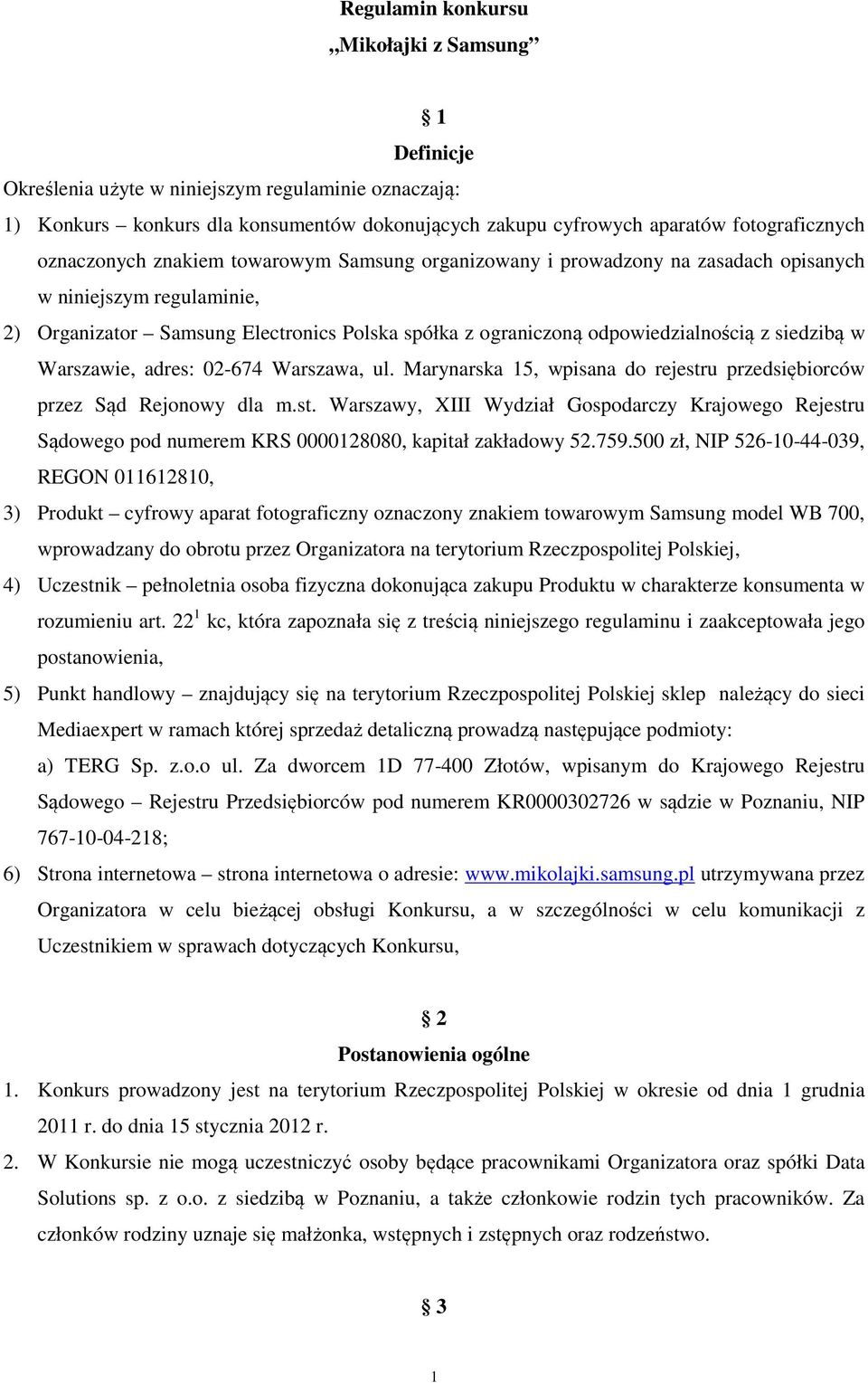 siedzibą w Warszawie, adres: 02-674 Warszawa, ul. Marynarska 15, wpisana do rejestru przedsiębiorców przez Sąd Rejonowy dla m.st. Warszawy, XIII Wydział Gospodarczy Krajowego Rejestru Sądowego pod numerem KRS 0000128080, kapitał zakładowy 52.