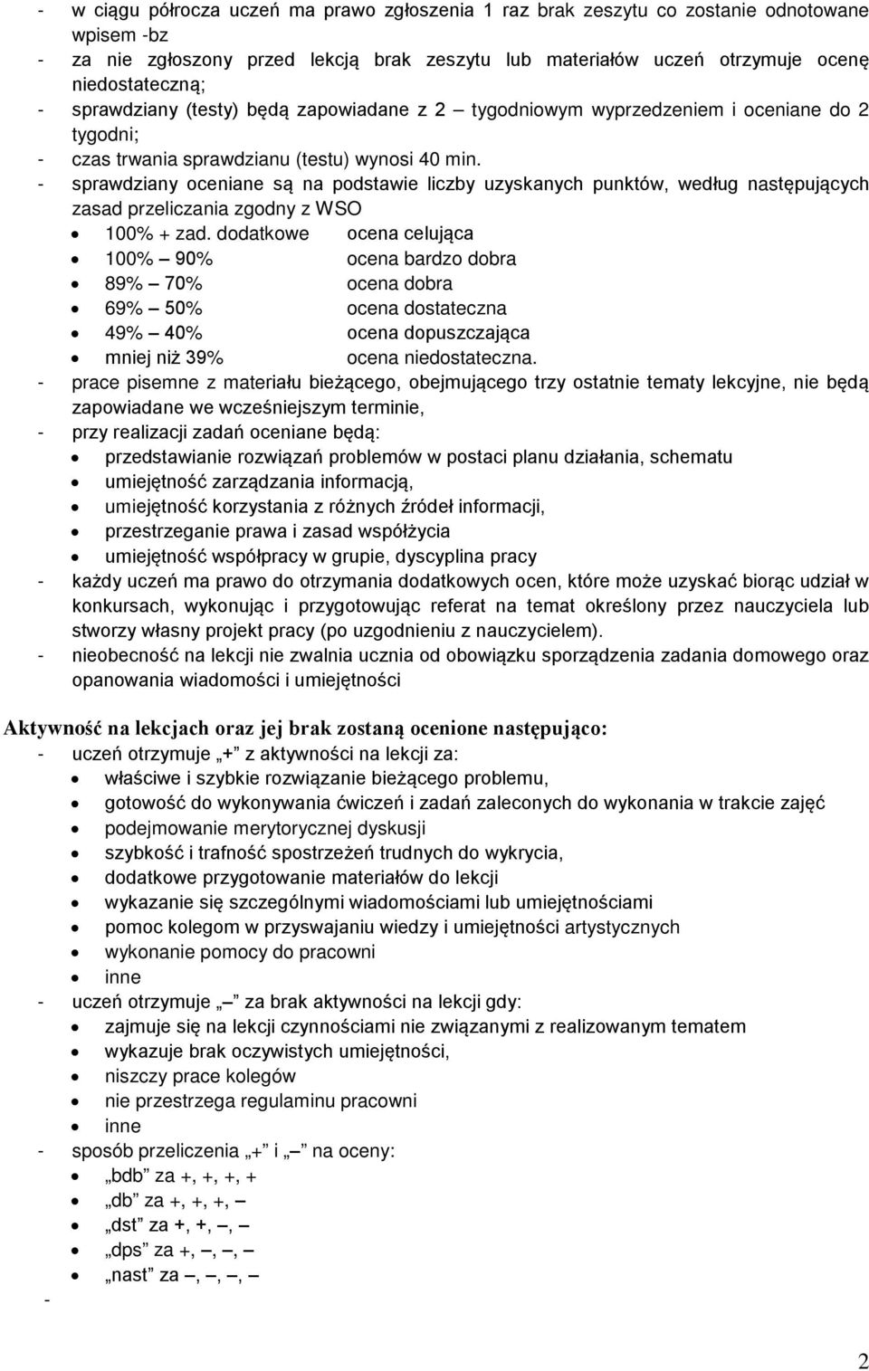 sprawdziany oceniane są na podstawie liczby uzyskanych punktów, według następujących zasad przeliczania zgodny z WSO 100% + zad.