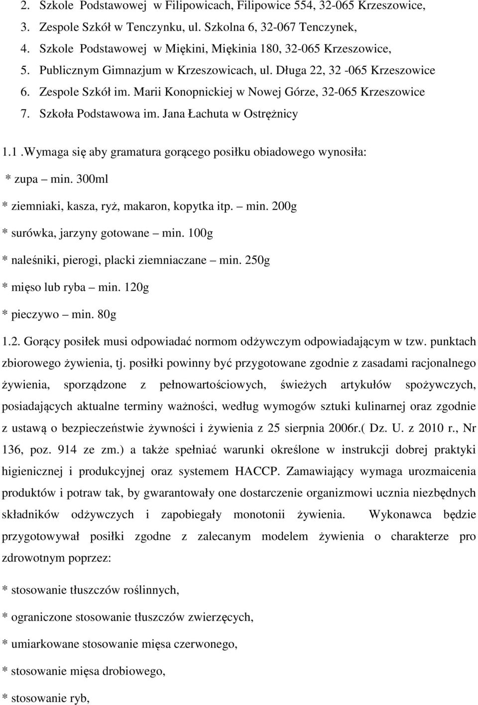 Marii Konopnickiej w Nowej Górze, 32-065 Krzeszowice 7. Szkoła Podstawowa im. Jana Łachuta w Ostrężnicy 1.1.Wymaga się aby gramatura gorącego posiłku obiadowego wynosiła: * zupa min.