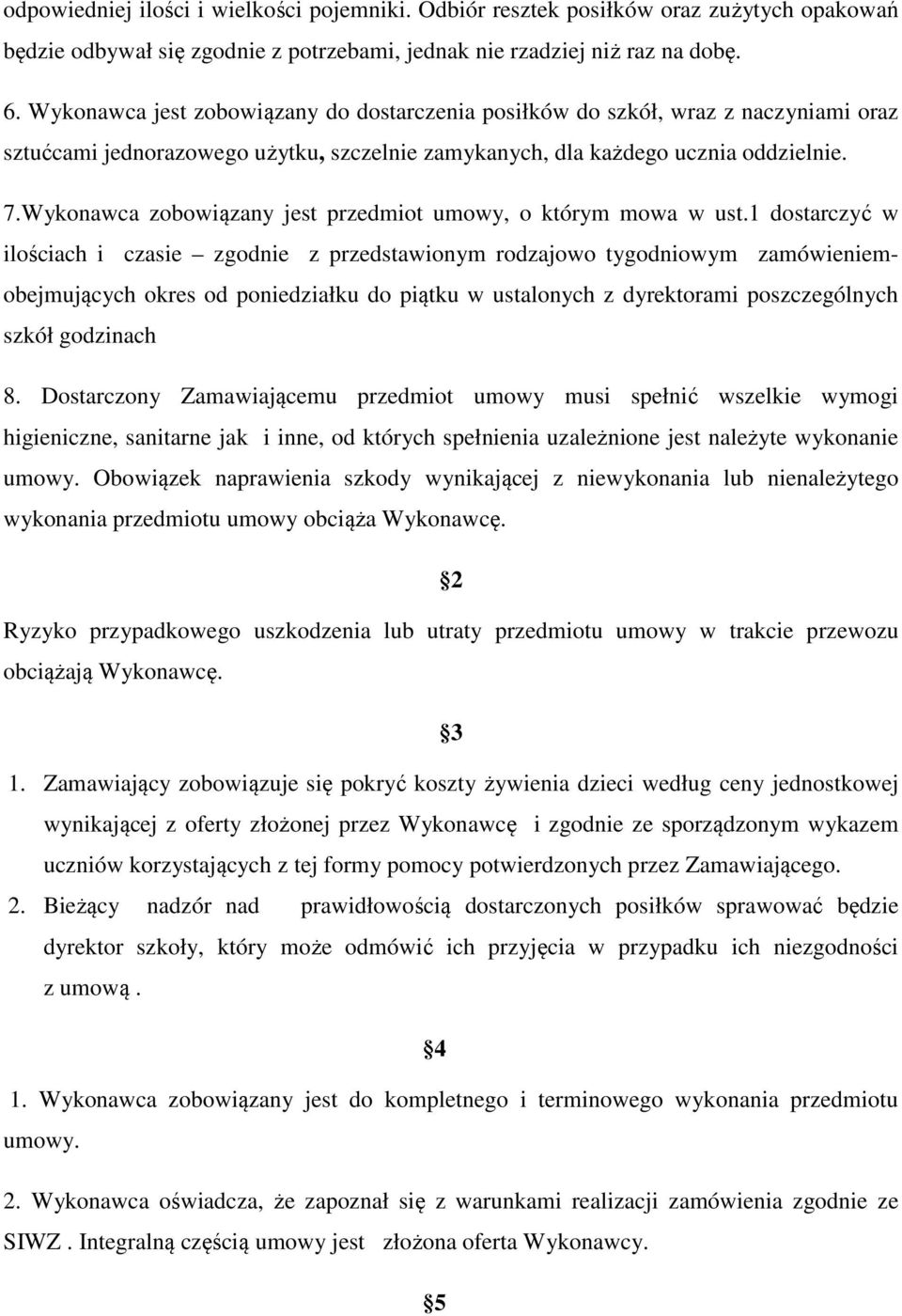 Wykonawca zobowiązany jest przedmiot umowy, o którym mowa w ust.