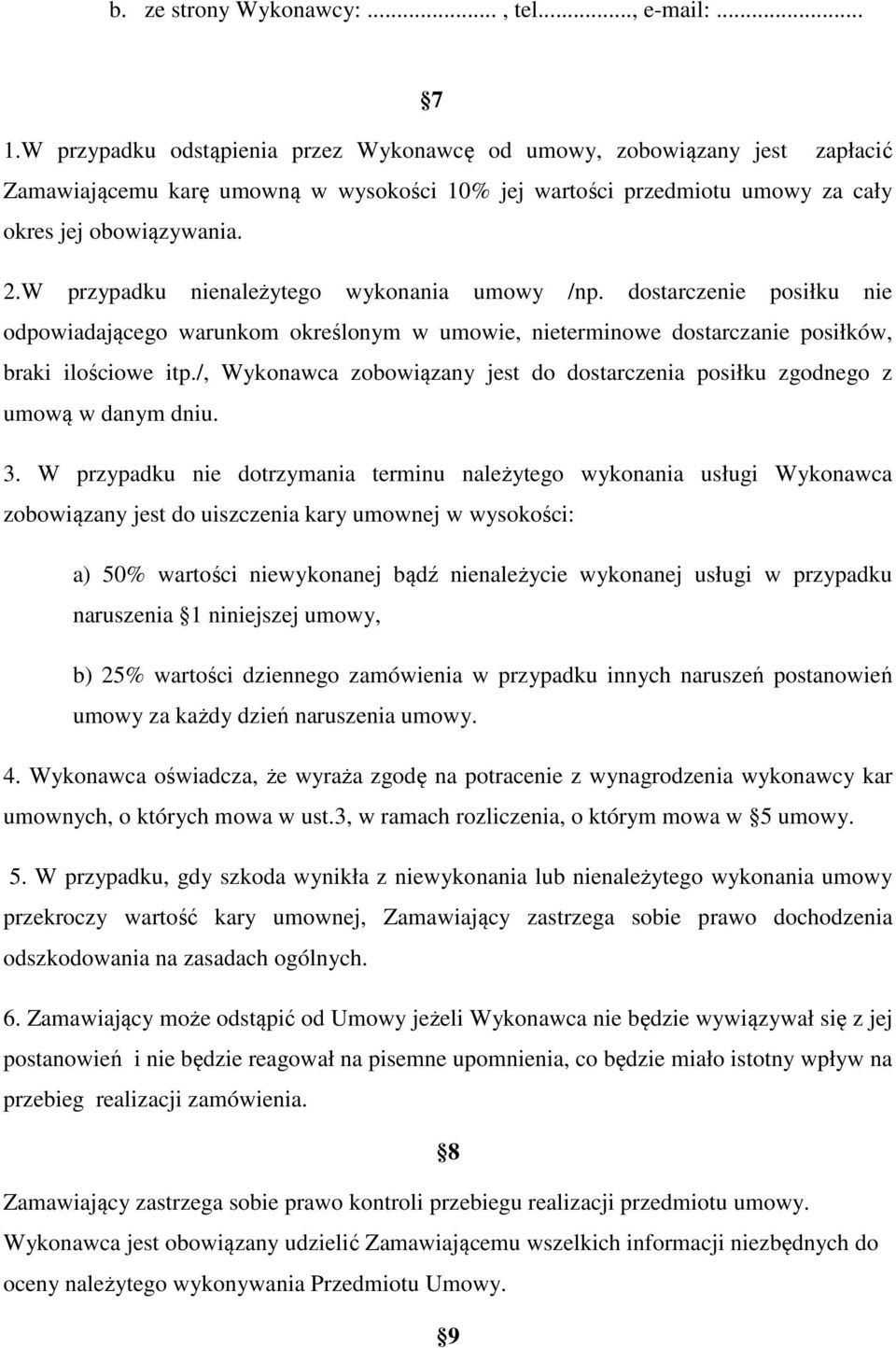 W przypadku nienależytego wykonania umowy /np. dostarczenie posiłku nie odpowiadającego warunkom określonym w umowie, nieterminowe dostarczanie posiłków, braki ilościowe itp.