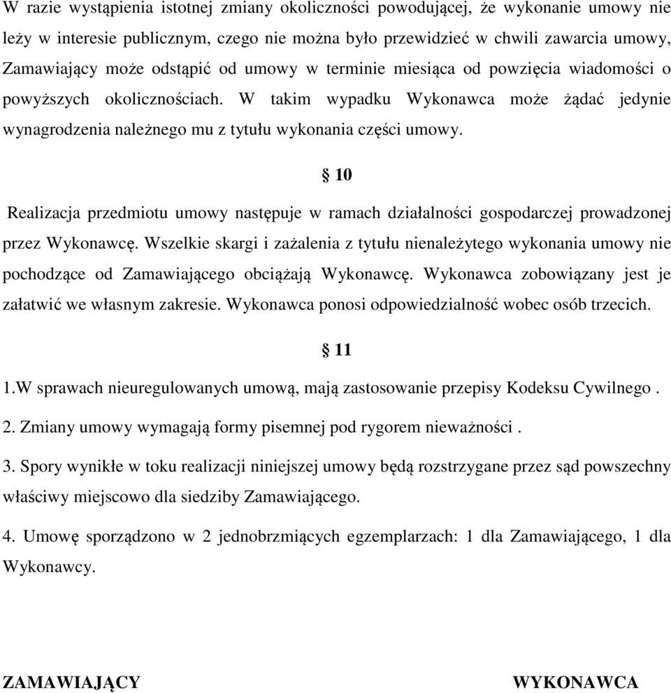 10 Realizacja przedmiotu umowy następuje w ramach działalności gospodarczej prowadzonej przez Wykonawcę.