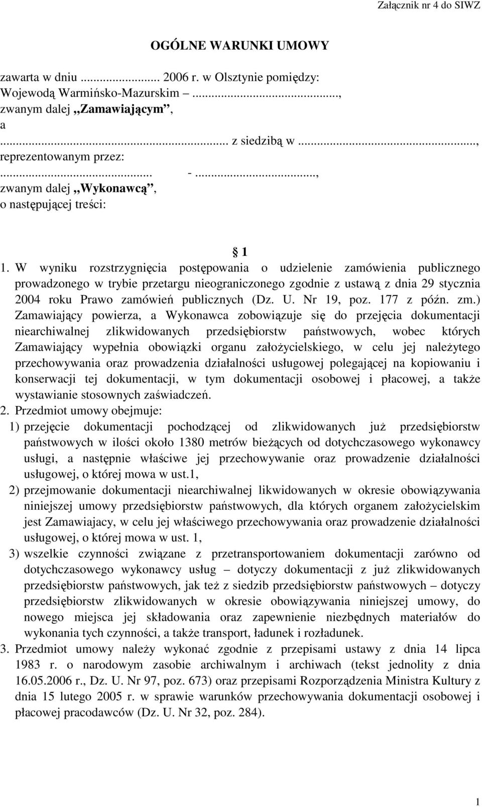 W wyniku rozstrzygnięcia postępowania o udzielenie zamówienia publicznego prowadzonego w trybie przetargu nieograniczonego zgodnie z ustawą z dnia 29 stycznia 2004 roku Prawo zamówień publicznych (Dz.