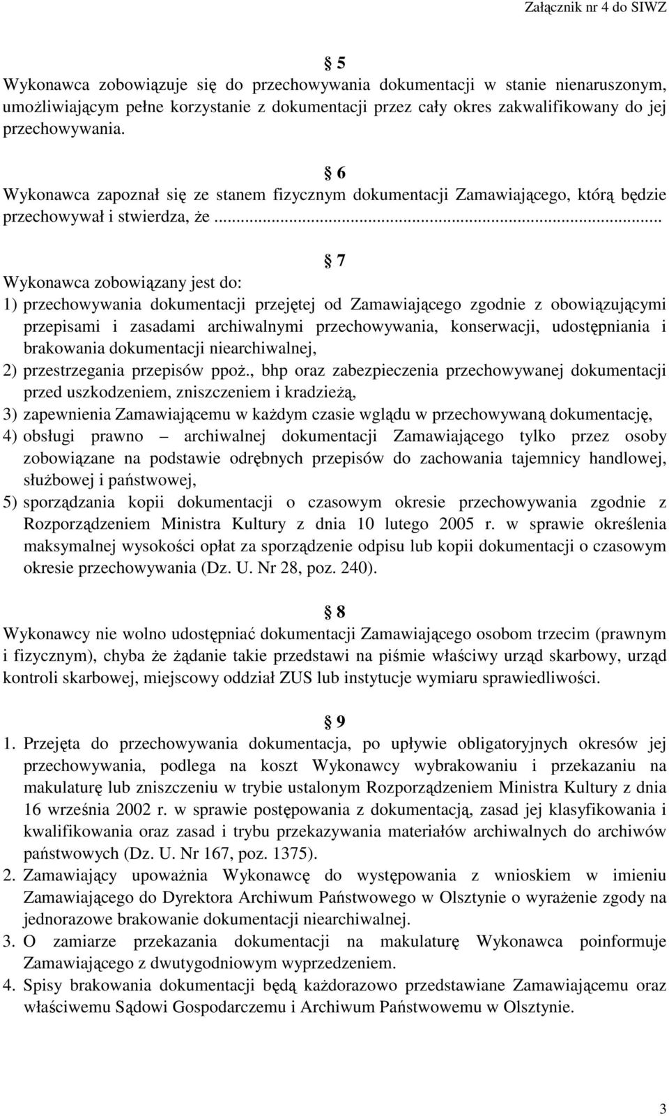 .. 7 Wykonawca zobowiązany jest do: 1) przechowywania dokumentacji przejętej od Zamawiającego zgodnie z obowiązującymi przepisami i zasadami archiwalnymi przechowywania, konserwacji, udostępniania i