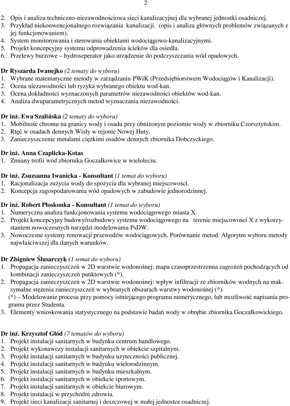 Projekt koncepcyjny systemu odprowadzenia ścieków dla osiedla. 6. Przelewy burzowe hydroseperator jako urządzenie do podczyszczania wód opadowych. Dr Ryszarda Iwanejko (2 tematy do wyboru) 1.