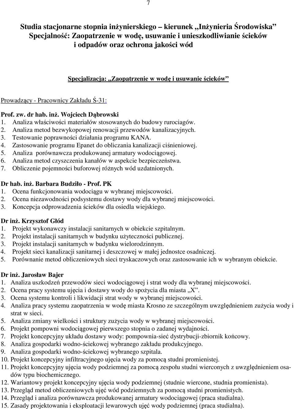 Analiza metod bezwykopowej renowacji przewodów kanalizacyjnych. 3. Testowanie poprawności działania programu KANA. 4. Zastosowanie programu Epanet do obliczania kanalizacji ciśnieniowej. 5.