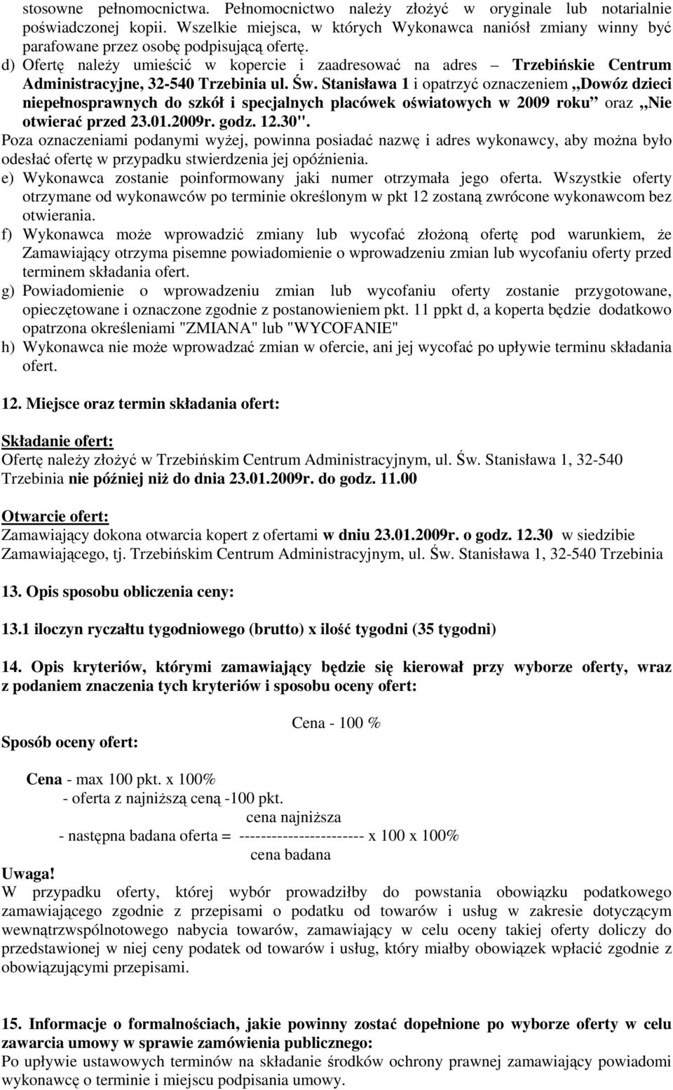 d) Ofertę naleŝy umieścić w kopercie i zaadresować na adres Trzebińskie Centrum Administracyjne, 32-540 Trzebinia ul. Św.