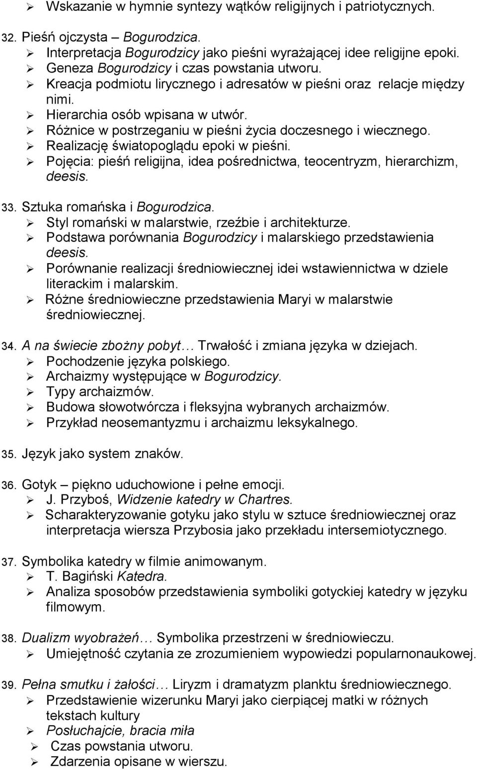 Różnice w postrzeganiu w pieśni życia doczesnego i wiecznego. Realizację światopoglądu epoki w pieśni. Pojęcia: pieśń religijna, idea pośrednictwa, teocentryzm, hierarchizm, deesis. 33.