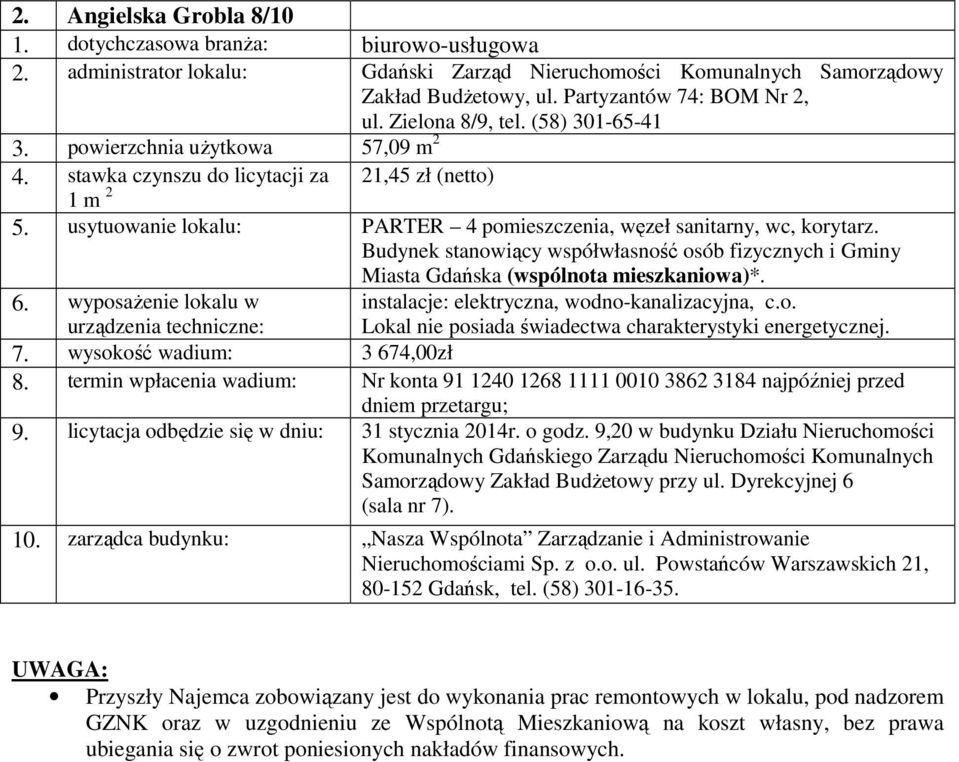 instalacje: elektryczna, wodno-kanalizacyjna, c.o. 7. wysokość wadium: 3 674,00zł 9. licytacja odbędzie się w dniu: 31 stycznia 2014r. o godz. 9,20 w budynku Działu Nieruchomości 10.