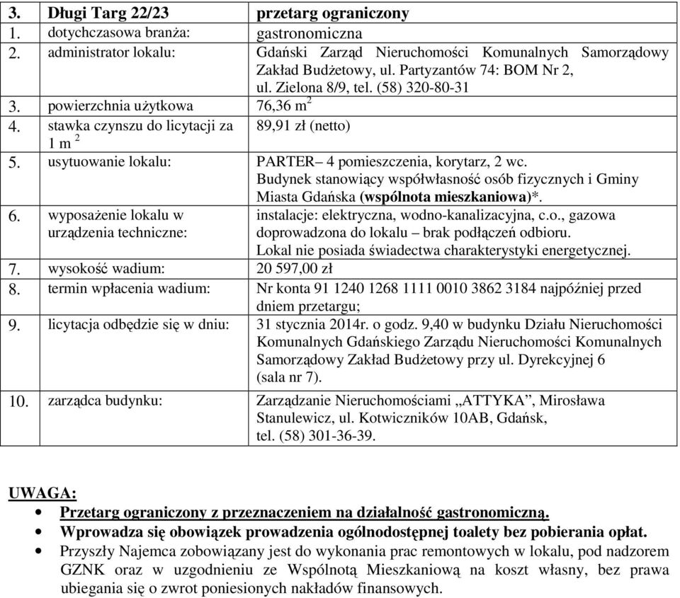 7. wysokość wadium: 20 597,00 zł 9. licytacja odbędzie się w dniu: 31 stycznia 2014r. o godz. 9,40 w budynku Działu Nieruchomości 10.