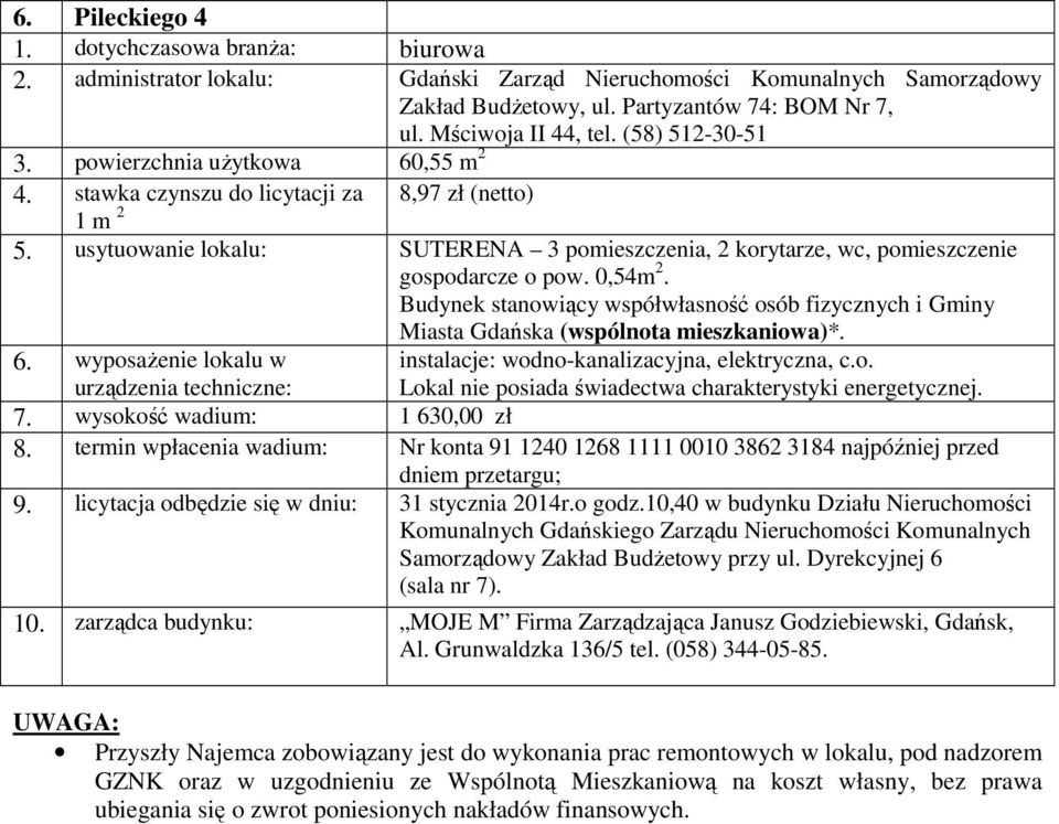 instalacje: wodno-kanalizacyjna, elektryczna, c.o. 7. wysokość wadium: 1 630,00 zł 9. licytacja odbędzie się w dniu: 31 stycznia 2014r.o godz.