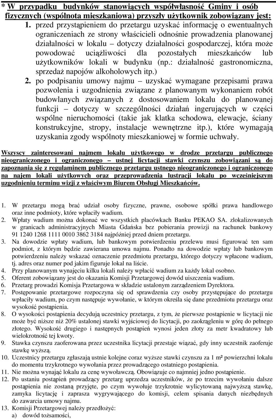 może powodować uciążliwości dla pozostałych mieszkańców lub użytkowników lokali w budynku (np.: działalność gastronomiczna, sprzedaż napojów alkoholowych itp.) 2.