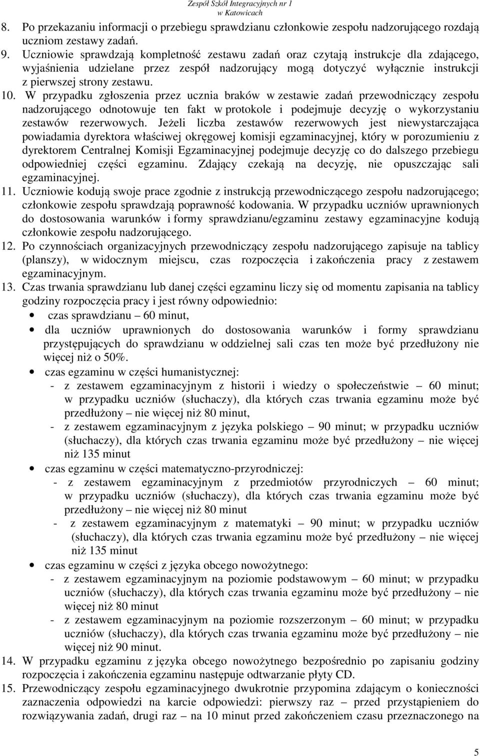 W przypadku zgłoszenia przez ucznia braków w zestawie zadań przewodniczący zespołu nadzorującego odnotowuje ten fakt w protokole i podejmuje decyzję o wykorzystaniu zestawów rezerwowych.