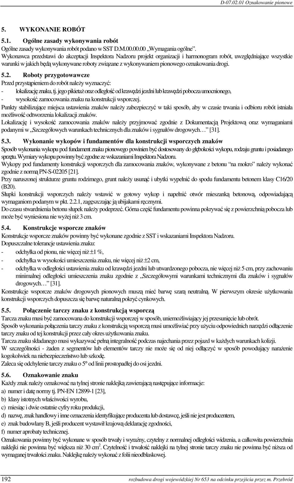 oznakowania drogi. 5.2. Roboty przygotowawcze Przed przystąpieniem do robót należy wyznaczyć: - lokalizację znaku, tj.