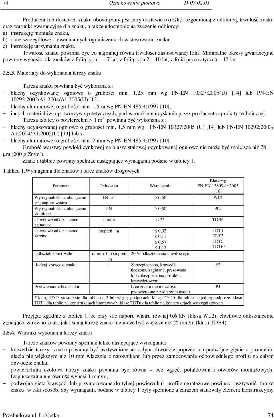 instrukcję montaŝu znaku, b) dane szczegółowe o ewentualnych ograniczeniach w stosowaniu znaku, c) instrukcję utrzymania znaku.