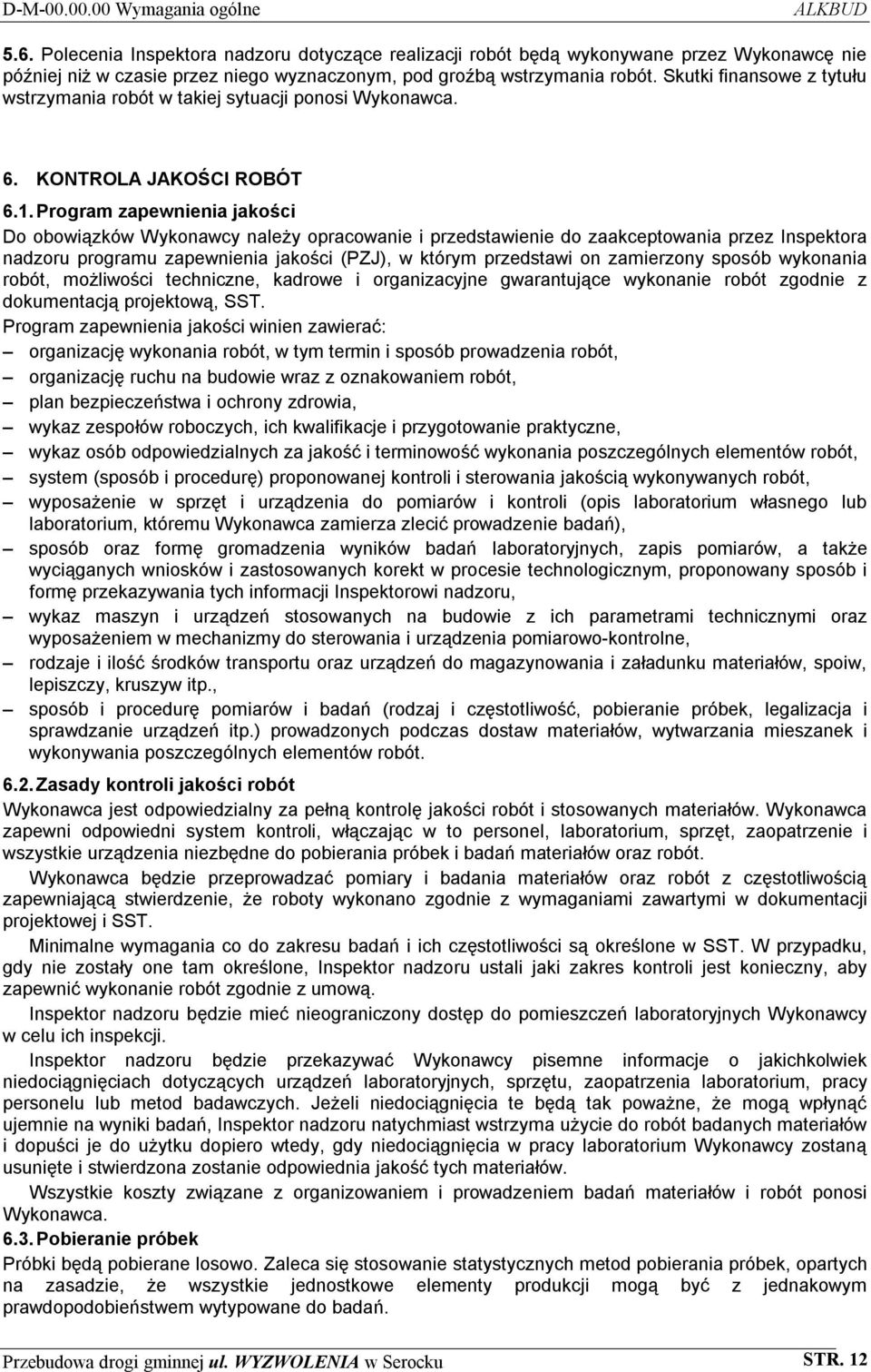 Skutki finansowe z tytułu wstrzymania robót w takiej sytuacji ponosi Wykonawca. 6. KONTROLA JAKOŚCI ROBÓT 6.1.