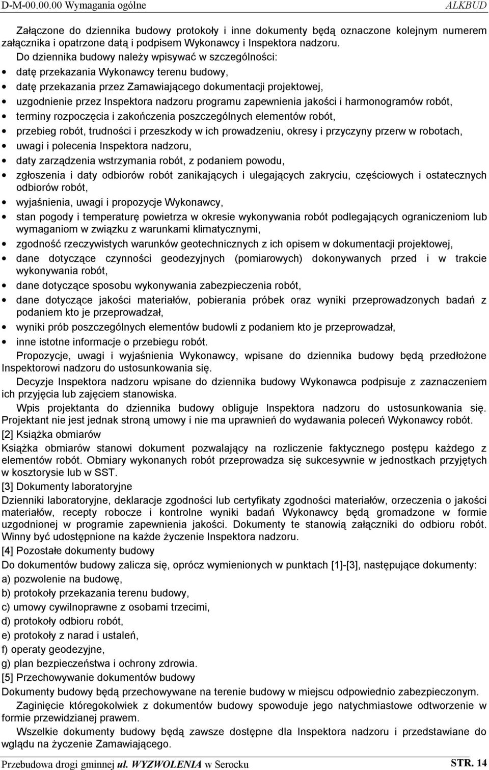 programu zapewnienia jakości i harmonogramów robót, terminy rozpoczęcia i zakończenia poszczególnych elementów robót, przebieg robót, trudności i przeszkody w ich prowadzeniu, okresy i przyczyny